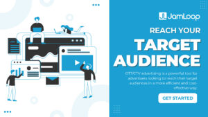 The Benefits of Targeting Your Audience Through OTT/CTV Advertising