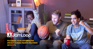 Maximize Your Advertising Impact During March Madness with CTV