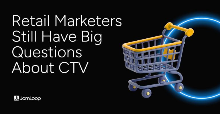 Retail marketing blog header featuring the headline “Retail Marketers Still Have Big Questions About CTV” on a black background, alongside a 3D shopping cart with yellow accents and a glowing blue ring, with the JamLoop logo in the corner.