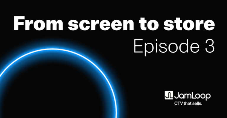 Black banner with large white text reading “From screen to store, Episode 3,” alongside a glowing blue circular graphic and the JamLoop logo with the tagline “CTV that sells.”